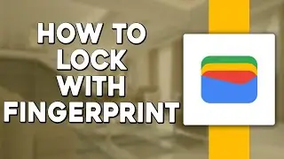 Как заблокировать Google Wallet с помощью отпечатка пальца (быстро и просто)