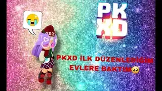 Pkxd ilk düzenlediğim evlerine baktım