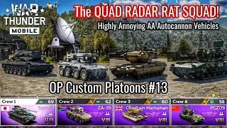 War Thunder Mobile - OP CUSTOM PLATOONS #13 - The QUAD RADAR RAT ATTACK!! - Annoying AA Vehicles