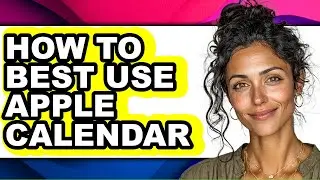 How to Best Use Apple Calendar - Full Guide