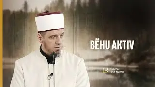 Ligjërata para xhumasë | 220. Bëhu aktiv - Enis Rama