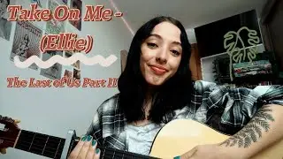 Take On Me - The Last of Us Part II (Ellie's version)/cover Anne Artist 🌿💗