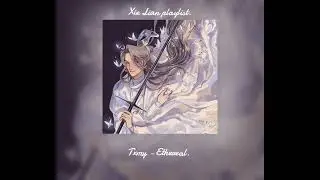 ℰ𝒩𝒢. 𝒳𝒾ℯ ℒ𝒾𝒶𝓃 𝒫𝓁𝒶𝓎𝓁𝒾𝓈𝓉/ENG. Xie Lian playlist.