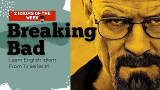 Learn English Idioms With Tv Series: Breaking bad (Lesson 1 MOST Common Phrases)