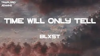 Blxst - Time Will Only Tell (Lyrics)