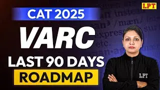 CAT 2025: Last 90 Days Strategy for VARC Section | VARC Strategy for CAT Exam
