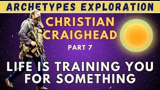 Archetypes: Christian Craighead - Life Is Training You for Something | Ep 12 (Part 7/10)