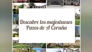Majestuosos y sorprendentes Pazos que te esperan en la provincia de A Coru&ntilde;a