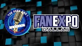A Visit to #FanExpo Dallas 2021