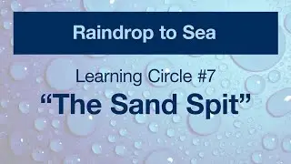 Raindrop to Sea Video Series - LC 7 - 
