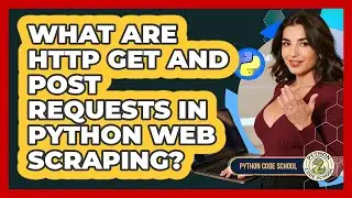 What Are HTTP GET And POST Requests In Python Web Scraping? - Python Code School