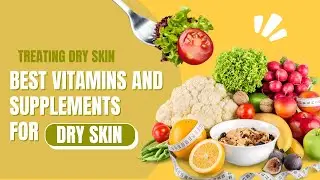 Top Best Vitamins and Supplements for Dry Skin l Don't forget the best one