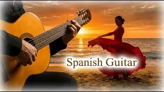 Romantic Spanish Flamenco Guitar | Passionate Instrumental Music for Unwinding