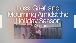 Loss, Grief, and Mourning Amidst the Holiday Season | Pastor Evan | FIC Online
