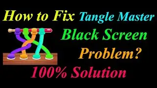 How to Fix Tangle Master 3D App Black Screen Problem in  Android - Tangle Master Black Screen Error