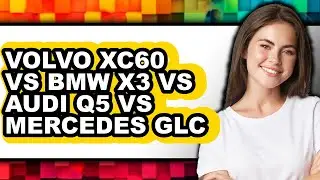 Volvo XC60 vs BMW X3 vs Audi Q5 vs Mercedes GLC - Full Comparison