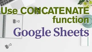 How to Use CONCATENATE Function in Google Sheets