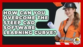 How Can You Overcome The Steep CAD Software Learning Curve? - Construction Jobs