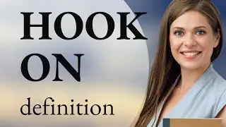Hook on &bull; what is HOOK ON definition