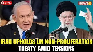 Iran-Israel War LIVE : Iran Reaffirms Commitment to UN Non-Proliferation Treaty Amid Rising Tensions
