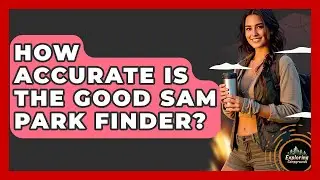 How Accurate Is The Good Sam Park Finder? - Exploring Campgrounds