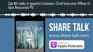 Zak Mir talks to Ippolito Cattaneo, Chief Executive Officer of Ajax Resources Plc