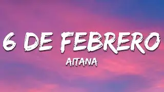 Aitana - 6 DE FEBRERO (Letra/Lyrics)