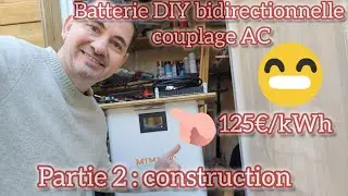 #99 🤩🤩 Batterie DIY bidirectionnelle couplage AC  -- partie 2 :  construction --- 🤩🤩