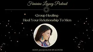 Our Feminine Legacy ~ Episode 36