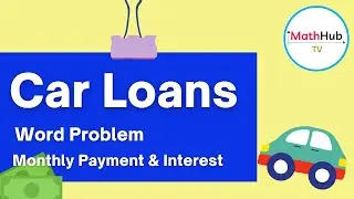 Word Problems on Car Loans | Calculating Monthly Payments and Total Interest Paid