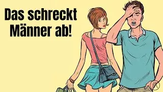 Wenn du diese Dinge tust, schreckst du gute Männer ab!