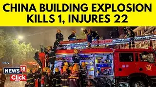 China Explosion News | Blast At Restaurant Rocks Hebei Province, 1 Dead, 22 Injured | News18 | N18V