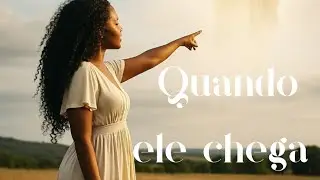 Quando ele chega - Anacélia 