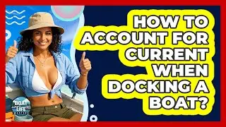 How To Account For Current When Docking A Boat?