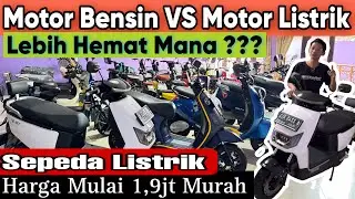 MOTOR LISTRIK VS MOTOR BENSIN - MANA YG LEBIH IRIT - HARGA MULAI 1.9 JUTA