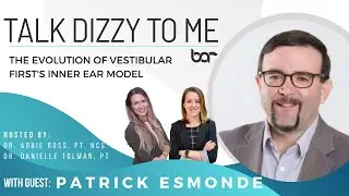 The Evolution of Vestibular First's Inner Ear Model with Patrick Esmonde