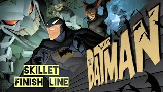 The Batman 2004 - AMV - Skillet / Finish Line