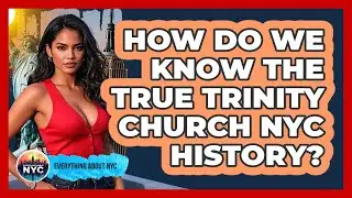How Do We Know The True Trinity Church NYC History? - Everything About NYC