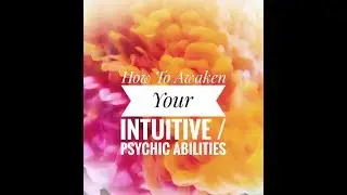 HOW TO AWAKEN YOUR INTUITIVE / PSYCHIC ABILITIES BY INTUITIVE BLISS