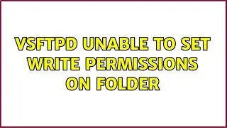 VSFTPD Unable to set write permissions on folder (2 Solutions!!)