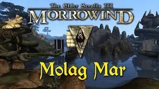 Morrowind &mdash;&nbsp;104 &mdash; Molag Mar