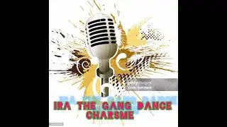 IRA THE GANG DANCE CHARSME 