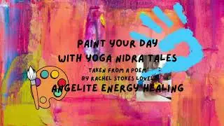 Paint Your Day With Yoga Nidra Tales (taken from a poem by Rachel Stokes Lovel)