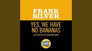 Yes, We Have No Bananas (Live On The Ed Sullivan Show, January 22, 1956)