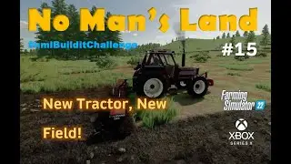 #FS22  No Man's Land Alien Jim / #15 New Tractor, New Field! /  #nmlbuilditchallenge #xboxseriesx