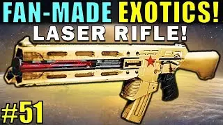 Destiny: FAN-MADE EXOTICS! | LASER RIFLE! | Submit YOUR Exotic Idea! | Part 51