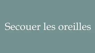 How to Pronounce ''Secouer les oreilles'' (Shaking the ears) Correctly in French