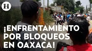 Pobladores responden a bloqueos del CNTE en Oaxaca, confrontan a maestros con piedras y armas
