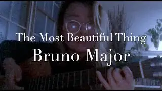 Bruno Major - The Most Beautiful Thing (Cover)