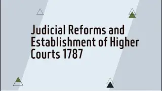 UNIT 6 Legal Development: Judicial Reforms and Establishments of Higher Courts